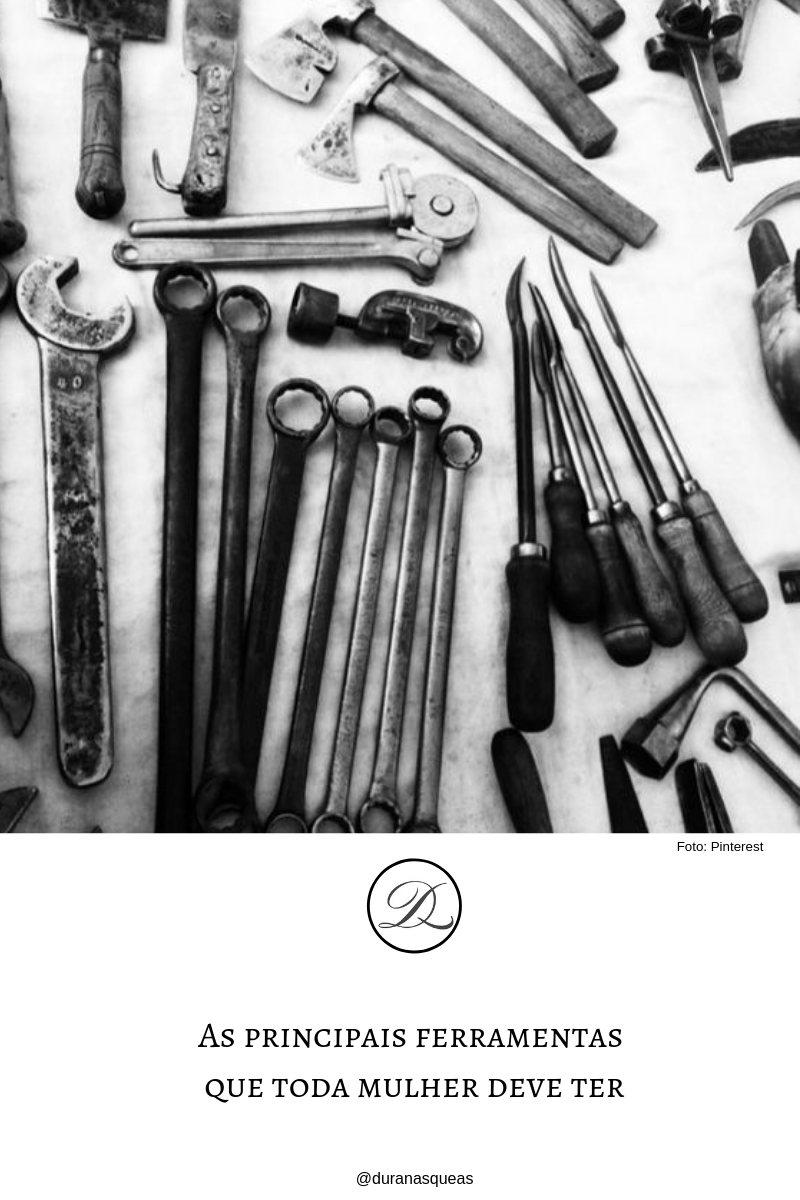 As principais ferramentas que toda mulher deve&nbsp;ter