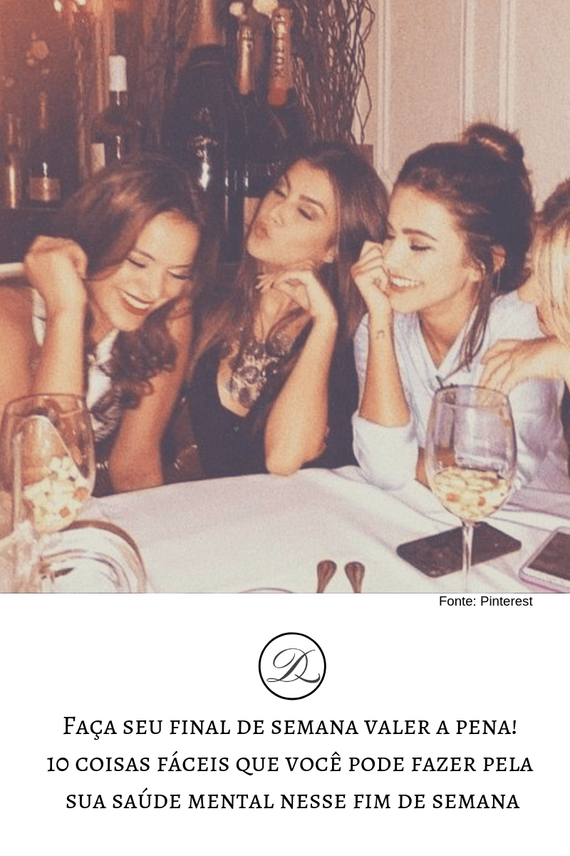 10 coisas fáceis que você pode fazer pela sua saúde mental nesse fim de&nbsp;semana