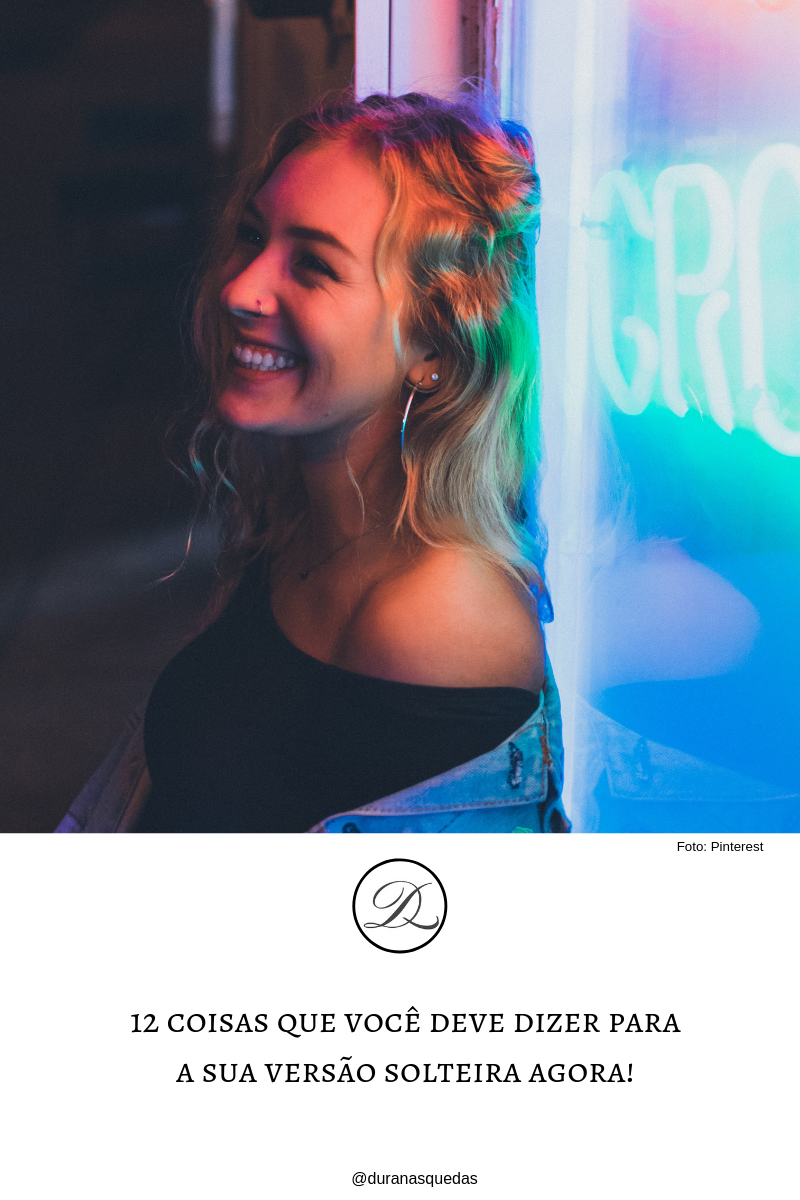 12 coisas que você deve dizer para a sua versão solteira&nbsp;agora!