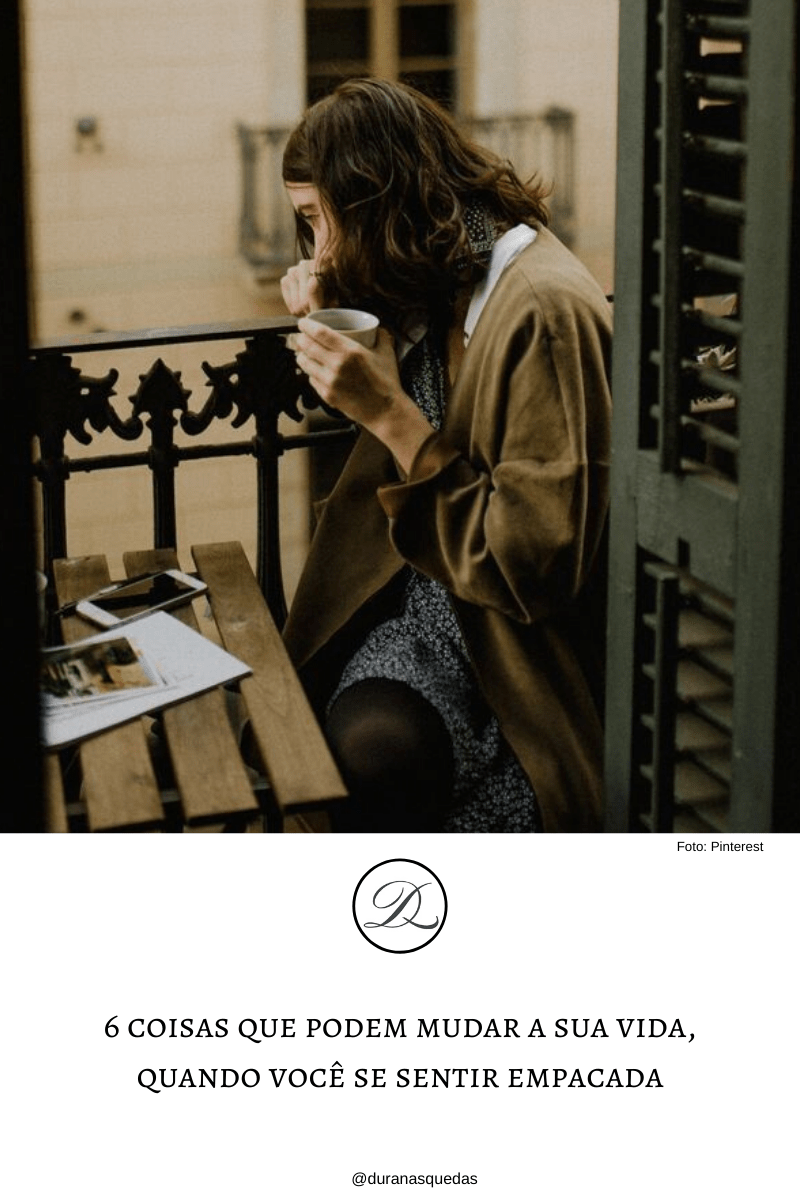 6 coisas que podem mudar a sua vida, quando você se sentir&nbsp;empacada